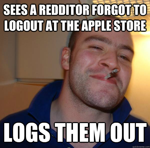 Sees a redditor forgot to logout at the apple store Logs them out - Sees a redditor forgot to logout at the apple store Logs them out  Misc