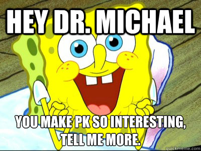 Hey Dr. Michael You make PK so interesting,
Tell me more.  