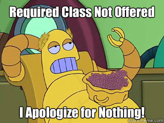 Required Class Not Offered I Apologize for Nothing!  