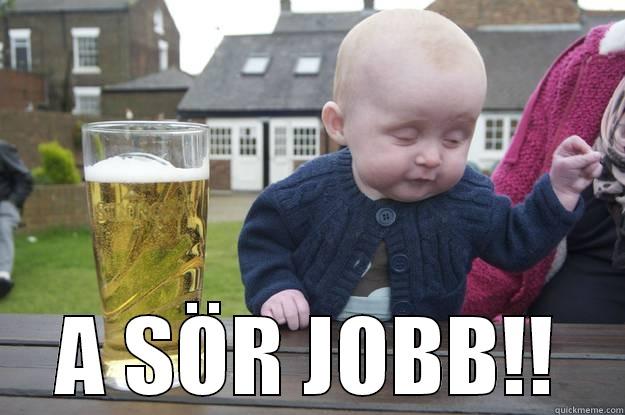 Jobb a sör -  A SÖR JOBB!! drunk baby