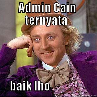 ADMIN CAIN TERNYATA                                                                   BAIK LHO                     Condescending Wonka