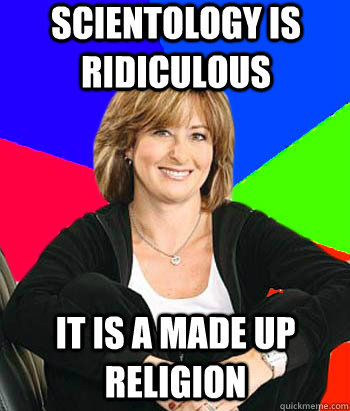 Scientology is ridiculous It is a made up religion  Sheltering Suburban Mom