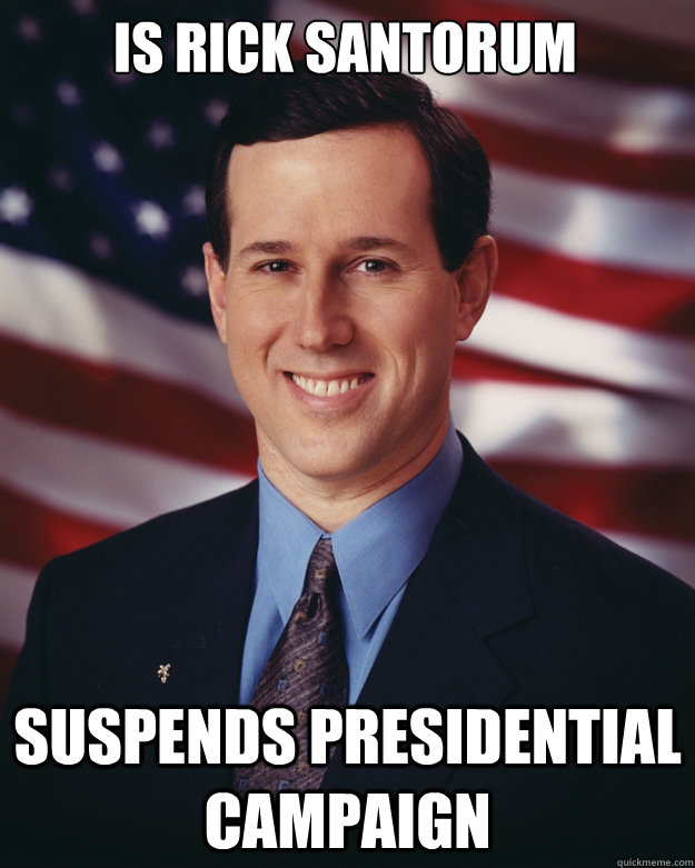 Is Rick Santorum Suspends Presidential Campaign  Rick Santorum