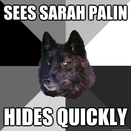 Sees Sarah Palin hides quickly  Sanity Wolf