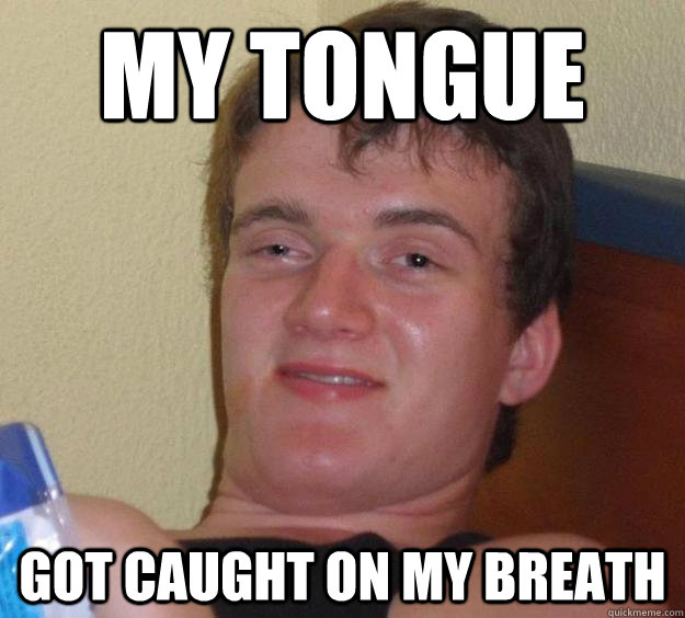 my tongue got caught on my breath - my tongue got caught on my breath  10 Guy