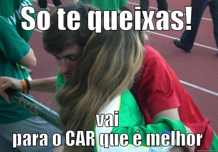 SO TE QUEIXAS! VAI PARA O CAR QUE É MELHOR Misc