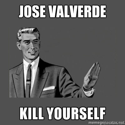Jose Valverde Bottom caption  kill yourself