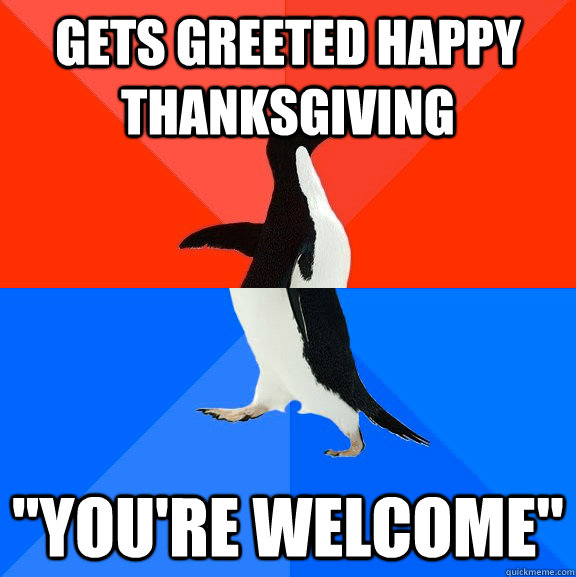 Gets greeted happy thanksgiving 