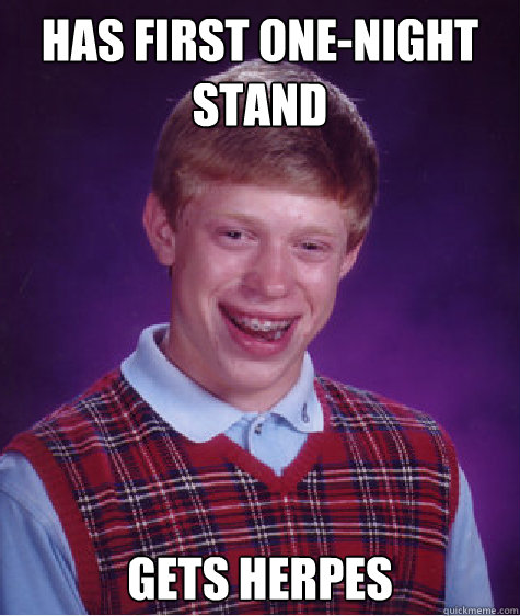 Has first one-night stand Gets Herpes Caption 3 goes here - Has first one-night stand Gets Herpes Caption 3 goes here  Bad Luck Brian