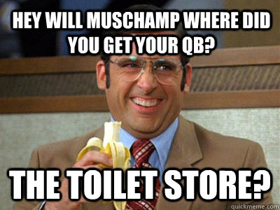 hey Will Muschamp where did you get your QB? The toilet Store?  Toilet store meme