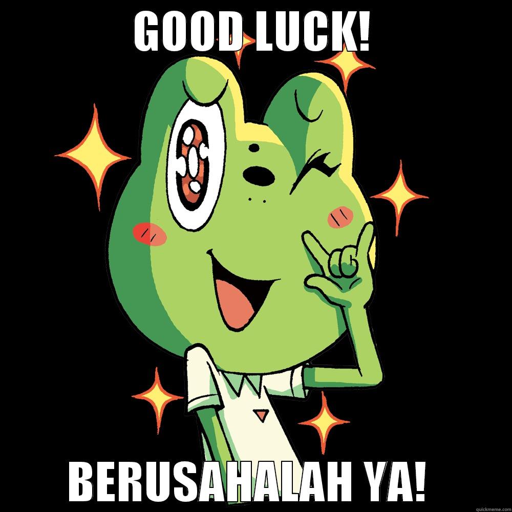 GOOD LUCK! BERUSAHALAH YA!  Misc