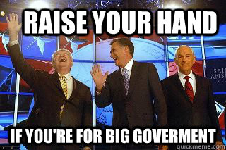 Raise Your Hand  If you're for big Goverment  