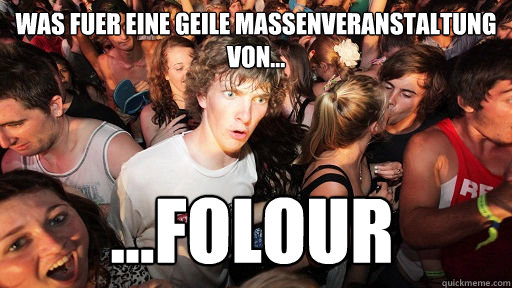 was fuer eine geile massenveranstaltung von... ...Folour  Sudden Clarity Clarence
