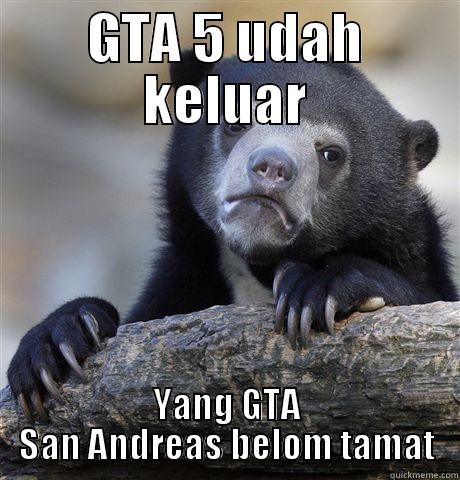 GTA 5 UDAH KELUAR YANG GTA SAN ANDREAS BELOM TAMAT Confession Bear
