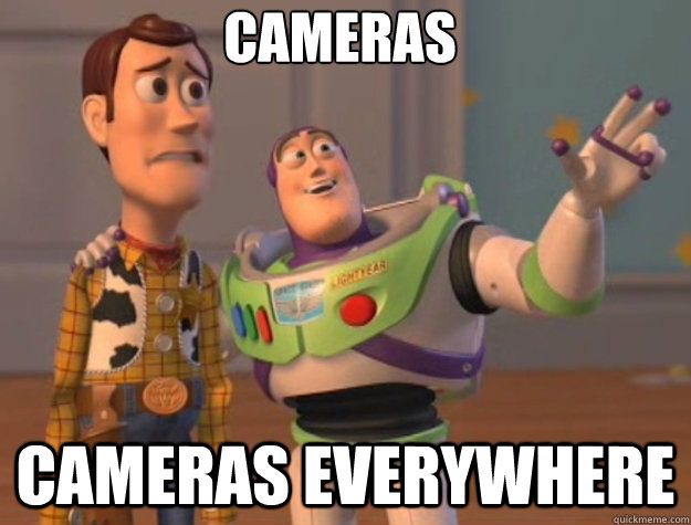 CAMERAS CAMERAS EVERYWHERE  