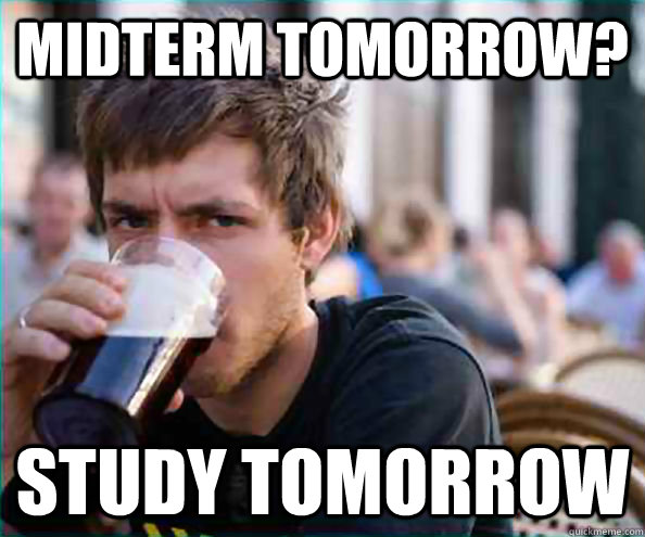 Midterm Tomorrow? Study Tomorrow  College Senior