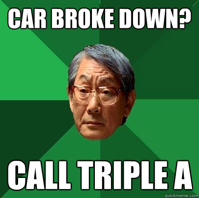 Car broke down? Call Triple A  High Expectations Asian Father