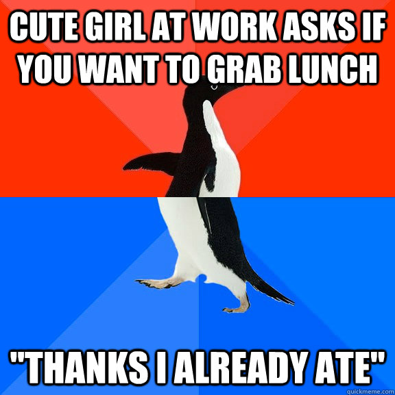 Cute girl at work asks if you want to grab lunch 