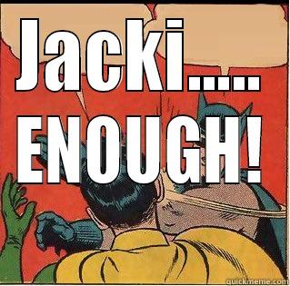 JACKI..... ENOUGH! Slappin Batman