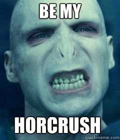 be my horcrush  Voldemort Meme