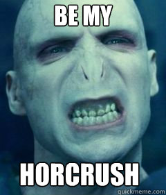 be my horcrush - be my horcrush  Voldemort Meme