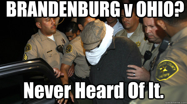 BRANDENBURG v OHIO?  Never Heard Of It.   Defend the Constitution