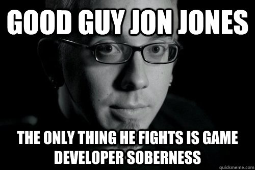 Good Guy Jon Jones  The Only Thing He Fights Is Game Developer Soberness  