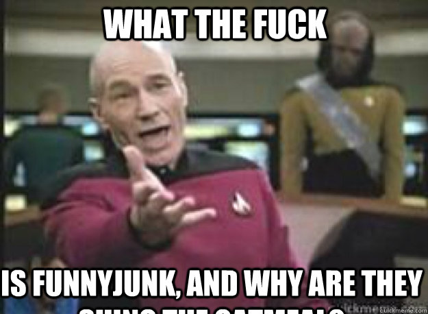 What the fuck Is FunnyJunk, and why are they suing the oatmeal?  What the Fuck