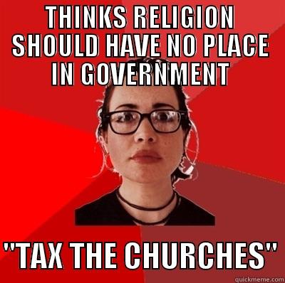 THINKS RELIGION SHOULD HAVE NO PLACE IN GOVERNMENT  