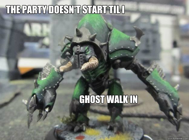 the party doesn't start til i ghost walk in  
