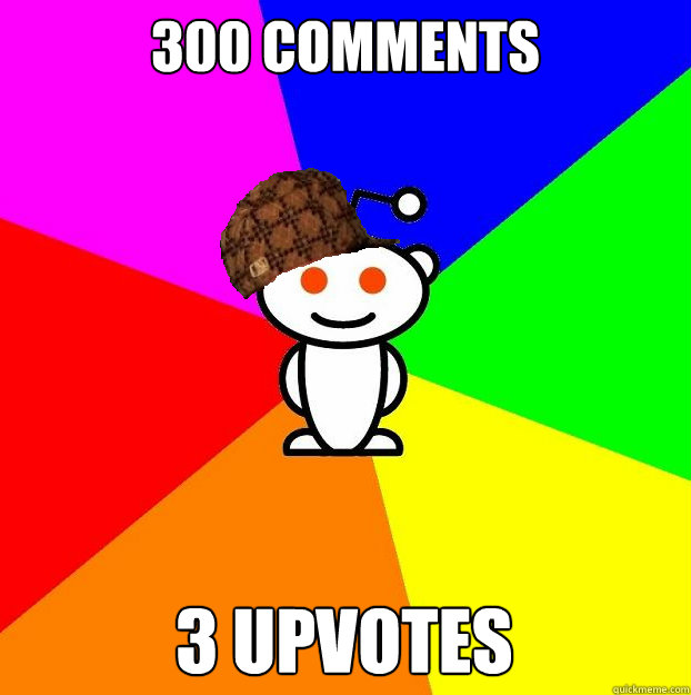 300 comments 3 upvotes  Scumbag Redditor