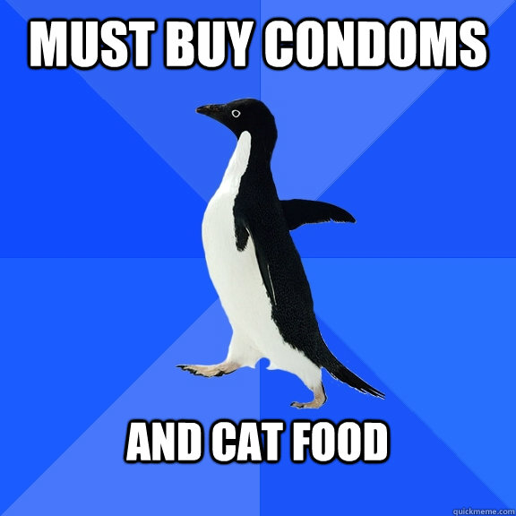 Must Buy Condoms And Cat food  Socially Awkward Penguin