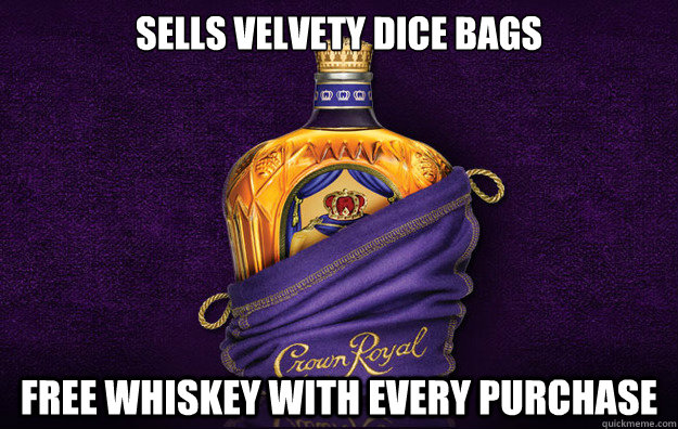 SELLS VELVETY DICE BAGS FREE WHISKEY WITH EVERY PURCHASE  