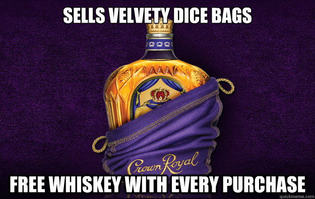 SELLS VELVETY DICE BAGS FREE WHISKEY WITH EVERY PURCHASE  GG Crown Royal