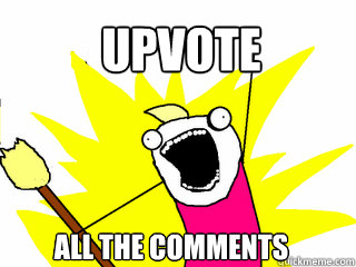 upvote all the comments  All The Things