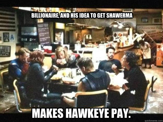 billionaire, and his idea to get shawerma makes hawkeye pay.  awkward avengers