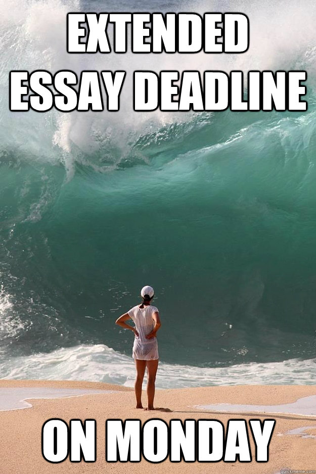 Extended essay deadline  on monday  Extended Essay deadline