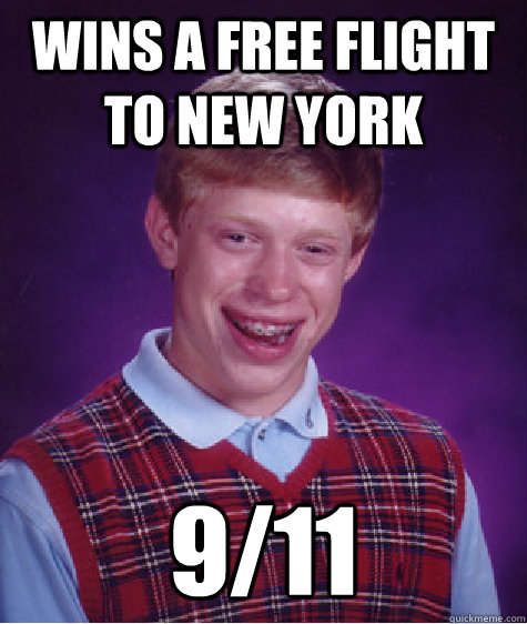 Wins a free flight to new york 9/11  Bad Luck Brian
