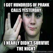 I got hundreds of prank calls yesterday. I nearly didn't survive the night.  Jared Milton