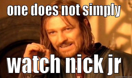 ONE DOES NOT SIMPLY  WATCH NICK JR Boromir