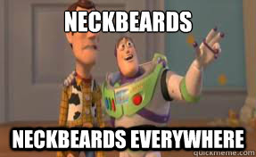 Neckbeards  Neckbeards Everywhere  x-x everywhere