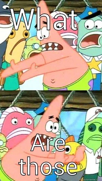 When you see someone with socks and sandals - WHAT  ARE THOSE Push it somewhere else Patrick
