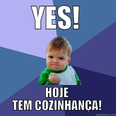YES! HOJE TEM COZINHANÇA! Success Kid