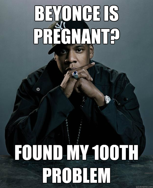 Beyonce is pregnant? found my 100th problem  Jay Z Problems