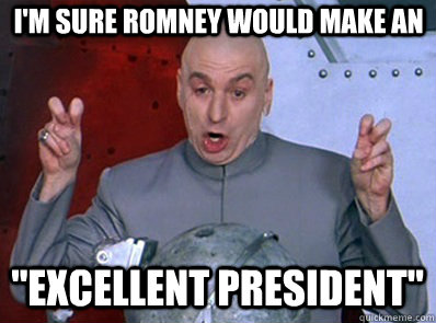 i'm sure romney would make an 