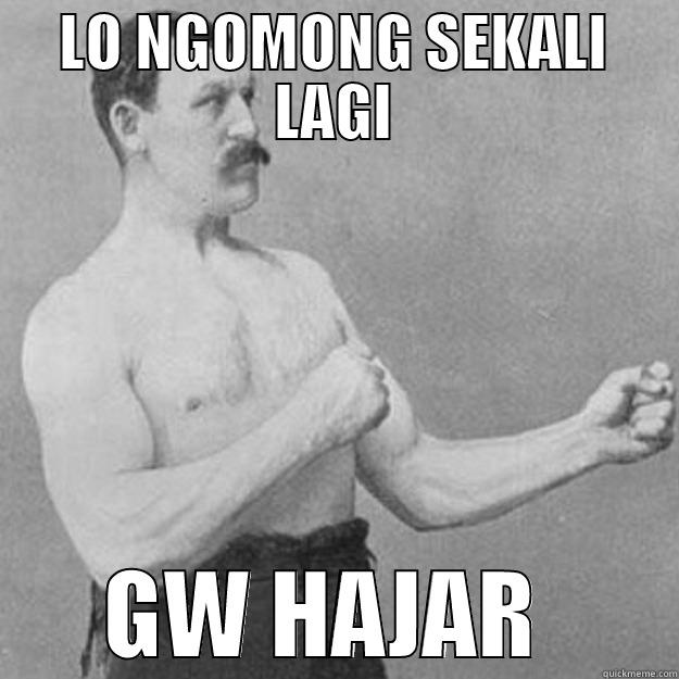 LO NGOMONG SEKALI LAGI GW HAJAR  overly manly man