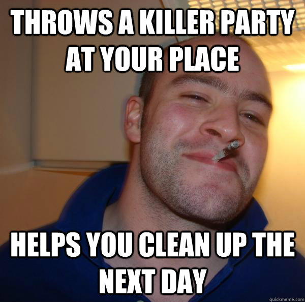 Throws a killer party at your place Helps you clean up the next day - Throws a killer party at your place Helps you clean up the next day  Misc