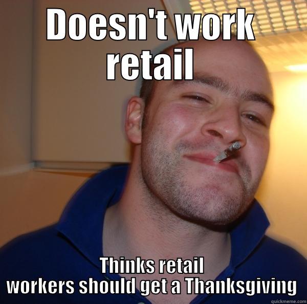 DOESN'T WORK RETAIL THINKS RETAIL WORKERS SHOULD GET A THANKSGIVING Good Guy Greg 