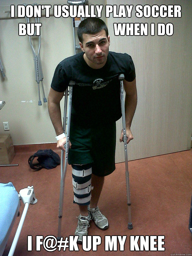 I don't usually play soccer but when i do i fk up my knee Injured