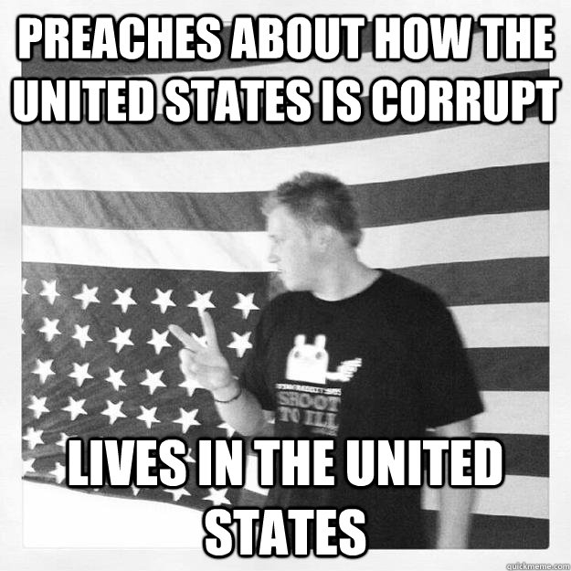 Preaches about how the united states is corrupt Lives in the United states  Politically Incorrect Patriot
